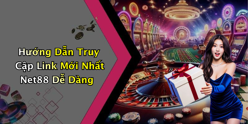 Hướng Dẫn Truy Cập Link Mới Nhất Net88 Dễ Dàng
