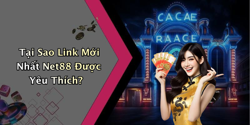 Tại Sao Link Mới Nhất Net88 Được Yêu Thích?