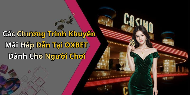 Các Chương Trình Khuyến Mãi Hấp Dẫn Tại OXBET Dành Cho Người Chơi