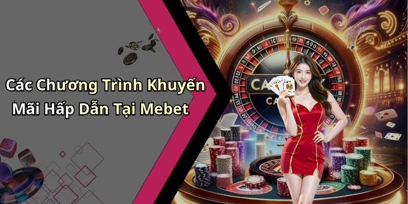 Các Chương Trình Khuyến Mãi Hấp Dẫn Tại Mebet
