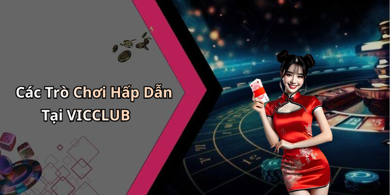 Các Trò Chơi Hấp Dẫn Tại VICCLUB