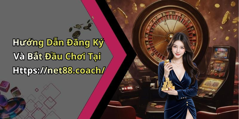 Hướng Dẫn Đăng Ký Và Bắt Đầu Chơi Tại Https://net88.coach/