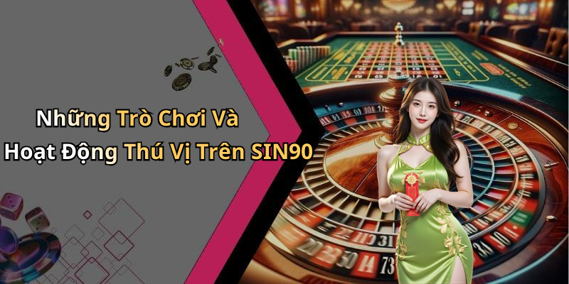 Những Trò Chơi Và Hoạt Động Thú Vị Trên SIN90