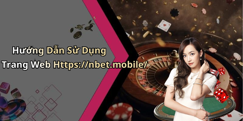 Hướng Dẫn Sử Dụng Trang Web Https://nbet.mobile/