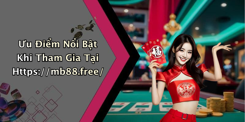 Ưu Điểm Nổi Bật Khi Tham Gia Tại Https://mb88.free/