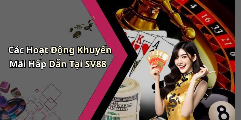 Các Hoạt Động Khuyến Mãi Hấp Dẫn Tại SV88