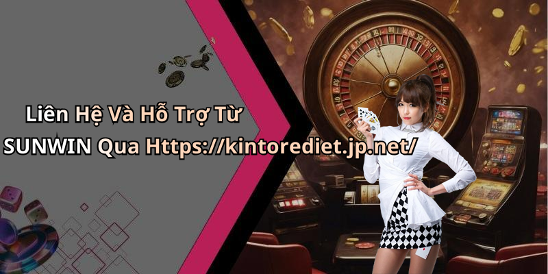 Liên Hệ Và Hỗ Trợ Từ SUNWIN Qua Https://kintorediet.jp.net/