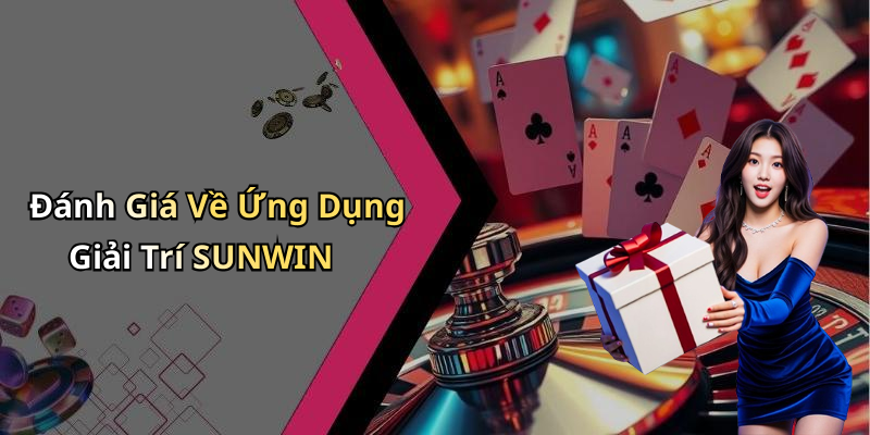 Đánh Giá Về Ứng Dụng Giải Trí SUNWIN