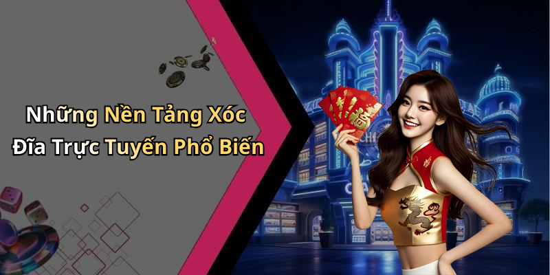Những Nền Tảng Xóc Đĩa Trực Tuyến Phổ Biến