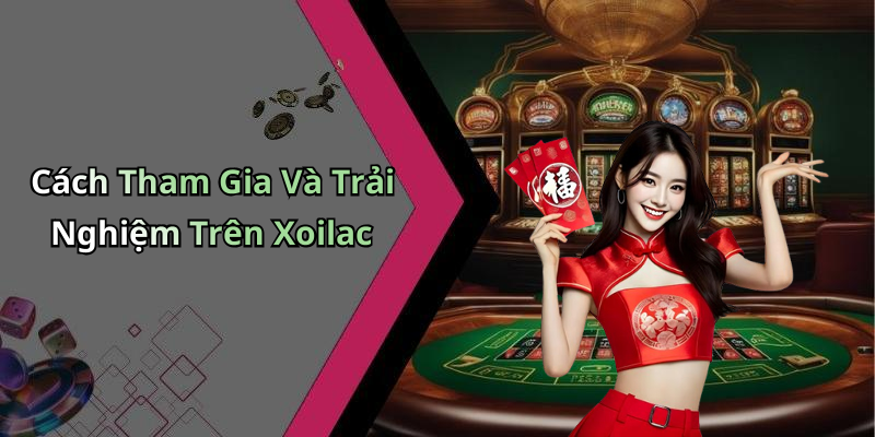 Cách Tham Gia Và Trải Nghiệm Trên Xoilac