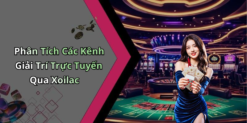 Phân Tích Các Kênh Giải Trí Trực Tuyến Qua Xoilac