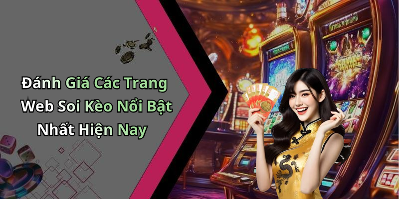 Đánh Giá Các Trang Web Soi Kèo Nổi Bật Nhất Hiện Nay