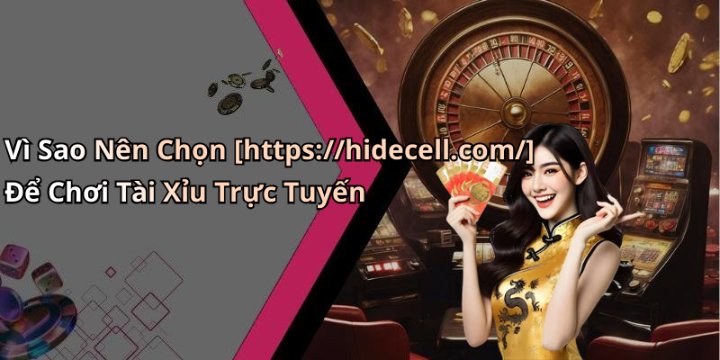 Vì Sao Nên Chọn [https://hidecell.com/] Để Chơi Tài Xỉu Trực Tuyến