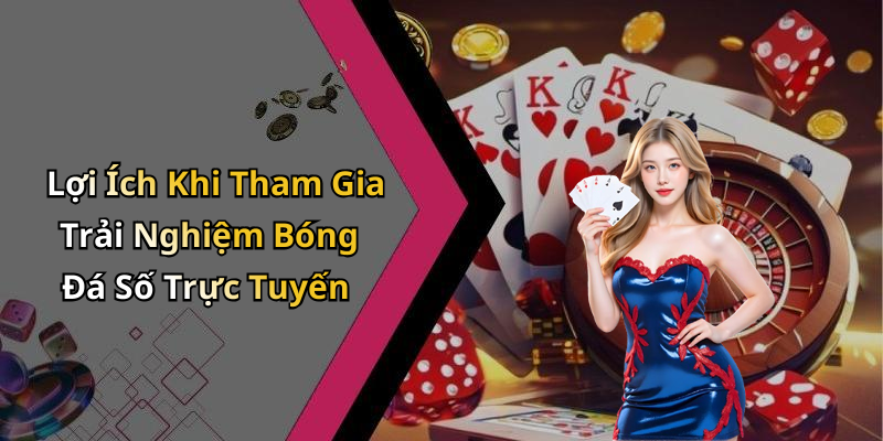 Lợi Ích Khi Tham Gia Trải Nghiệm Bóng Đá Số Trực Tuyến