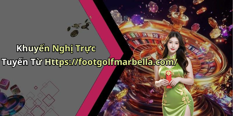 Khuyến Nghị Trực Tuyến Từ Https://footgolfmarbella.com/