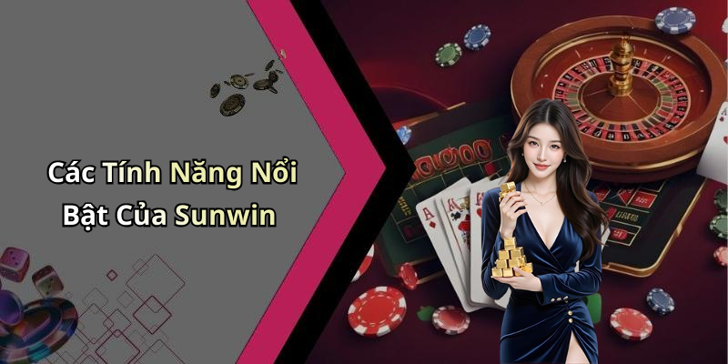 Các Tính Năng Nổi Bật Của Sunwin