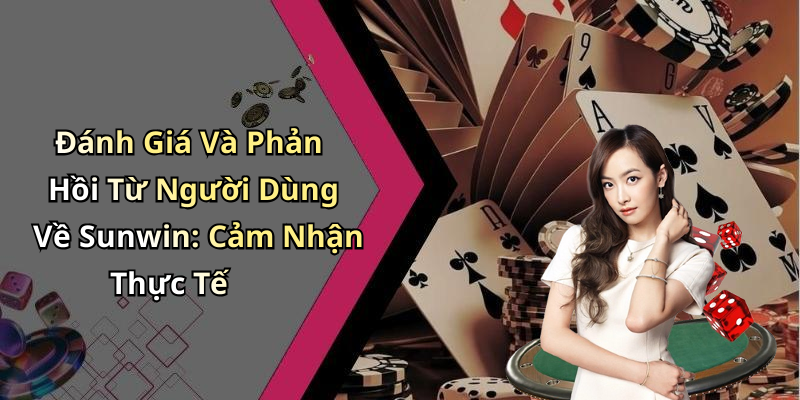 Đánh Giá Và Phản Hồi Từ Người Dùng Về Sunwin: Cảm Nhận Thực Tế