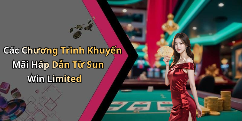 Các Chương Trình Khuyến Mãi Hấp Dẫn Từ Sun Win Limited