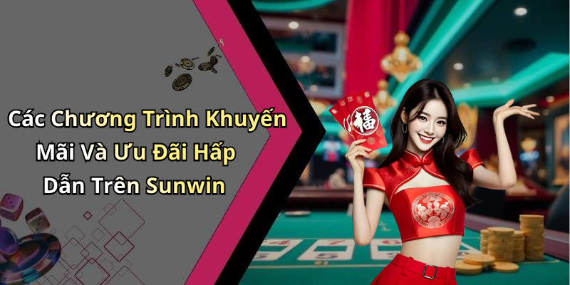 Các Chương Trình Khuyến Mãi Và Ưu Đãi Hấp Dẫn Trên Sunwin