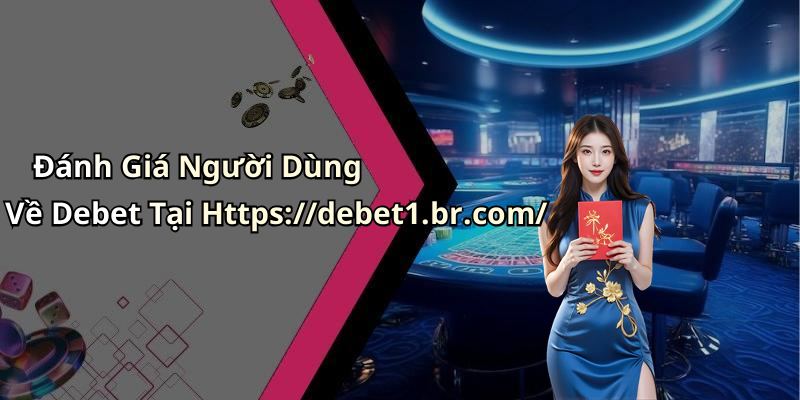Đánh Giá Người Dùng Về Debet Tại Https://debet1.br.com/