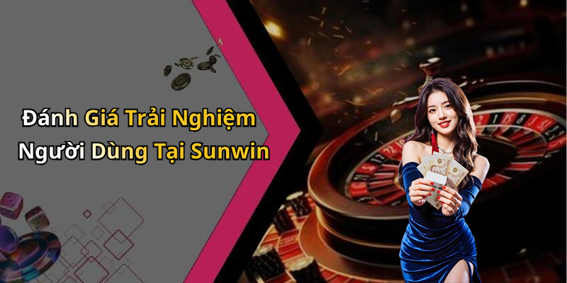 Đánh Giá Trải Nghiệm Người Dùng Tại Sunwin
