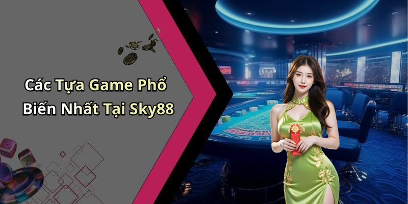 Các Tựa Game Phổ Biến Nhất Tại Sky88