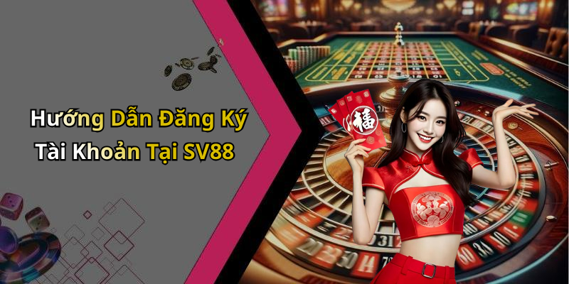 Hướng Dẫn Đăng Ký Tài Khoản Tại SV88