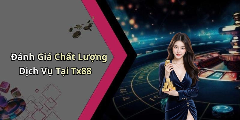 Đánh Giá Chất Lượng Dịch Vụ Tại Tx88