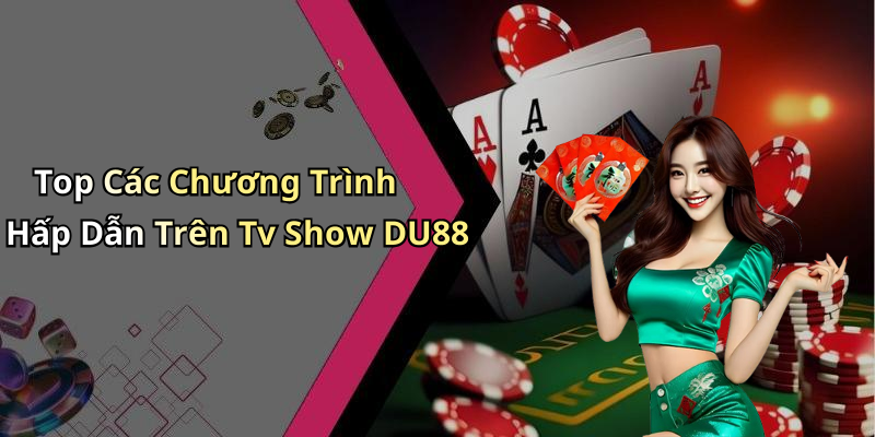 Top Các Chương Trình Hấp Dẫn Trên Tv Show DU88