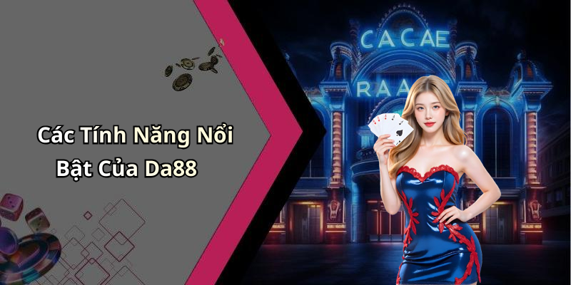 Các Tính Năng Nổi Bật Của Da88