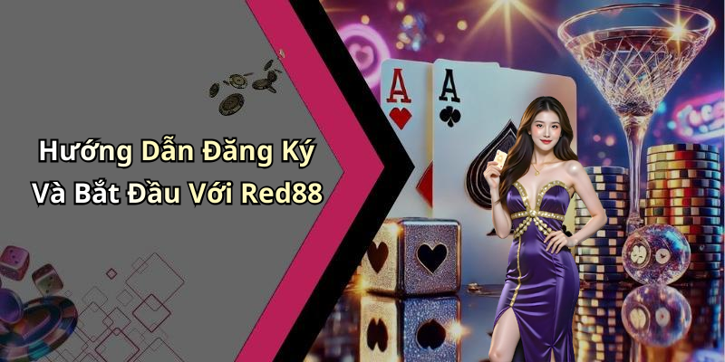 Hướng Dẫn Đăng Ký Và Bắt Đầu Với Red88
