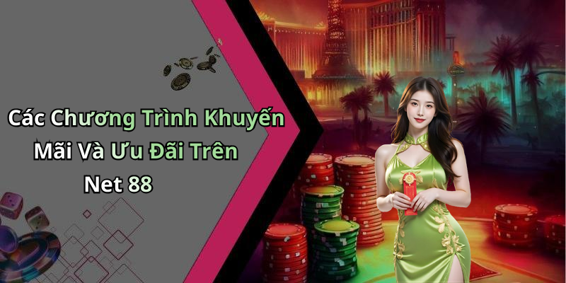 Các Chương Trình Khuyến Mãi Và Ưu Đãi Trên Net 88