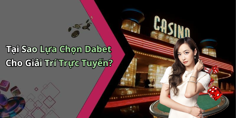 Tại Sao Lựa Chọn Dabet Cho Giải Trí Trực Tuyến?