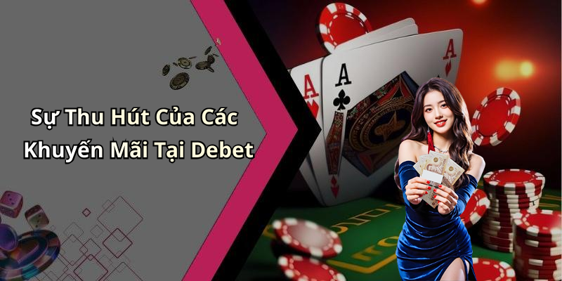 Sự Thu Hút Của Các Khuyến Mãi Tại Debet