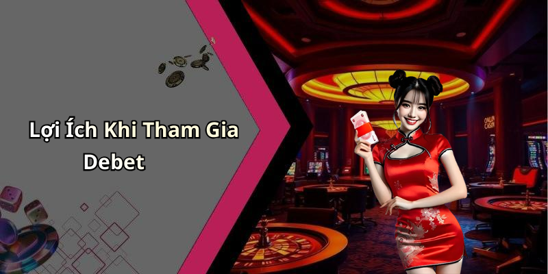 Lợi Ích Khi Tham Gia Debet