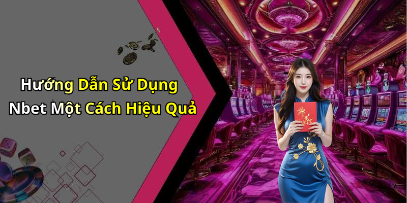 Hướng Dẫn Sử Dụng Nbet Một Cách Hiệu Quả