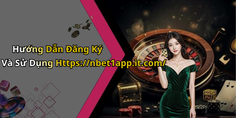 Hướng Dẫn Đăng Ký Và Sử Dụng Https://nbet1app.it.com/