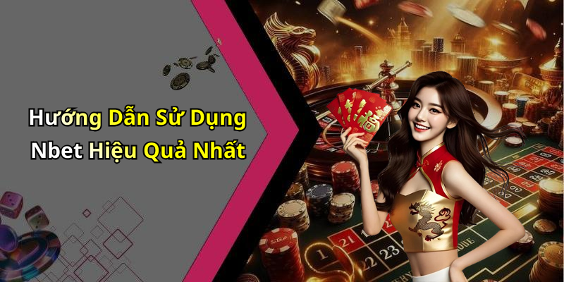Hướng Dẫn Sử Dụng Nbet Hiệu Quả Nhất