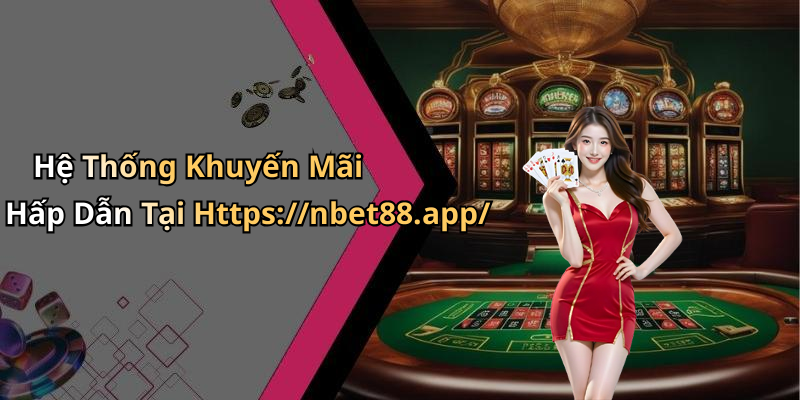 Hệ Thống Khuyến Mãi Hấp Dẫn Tại Https://nbet88.app/