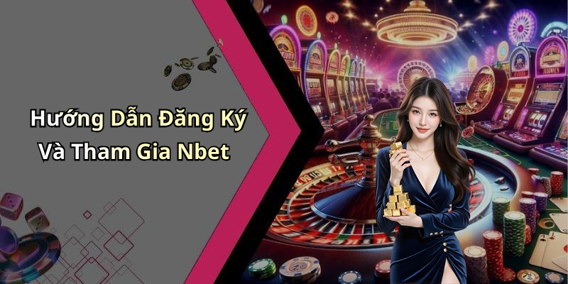 Hướng Dẫn Đăng Ký Và Tham Gia Nbet