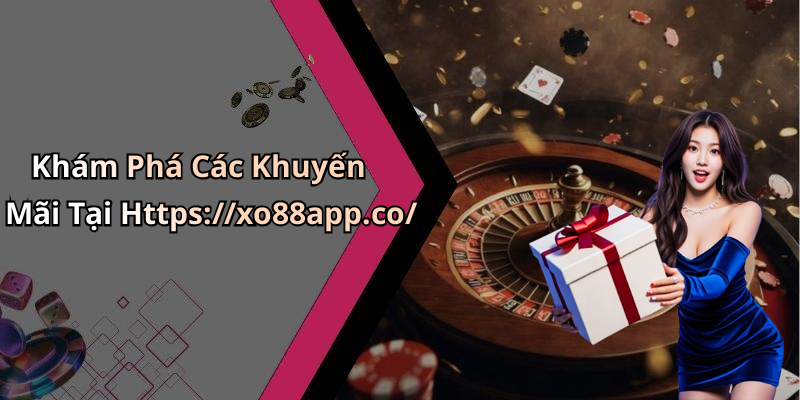 Khám Phá Các Khuyến Mãi Tại Https://xo88app.co/