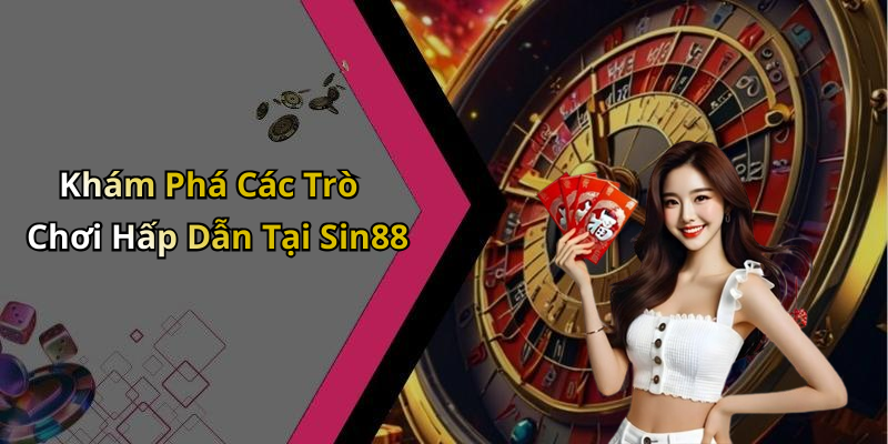 Khám Phá Các Trò Chơi Hấp Dẫn Tại Sin88