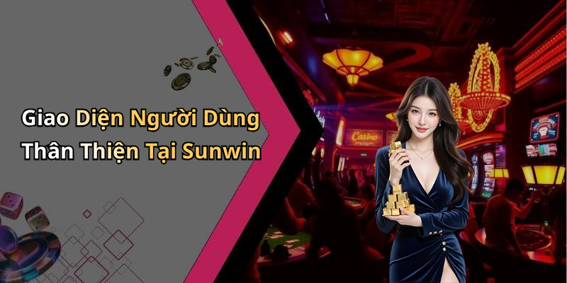 Giao Diện Người Dùng Thân Thiện Tại Sunwin