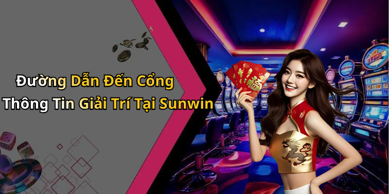 Đường Dẫn Đến Cổng Thông Tin Giải Trí Tại Sunwin