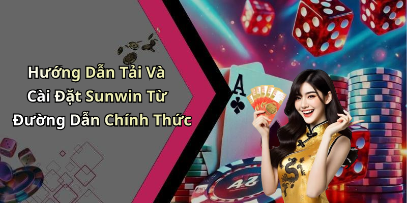 Hướng Dẫn Tải Và Cài Đặt Sunwin Từ Đường Dẫn Chính Thức