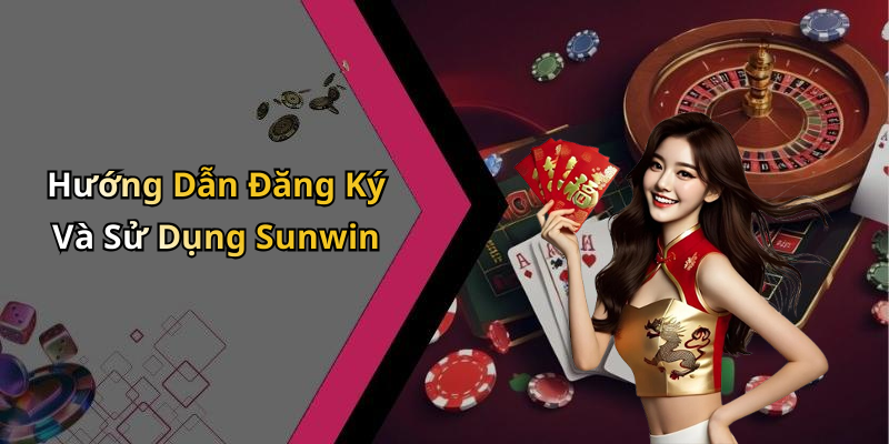 Hướng Dẫn Đăng Ký Và Sử Dụng Sunwin