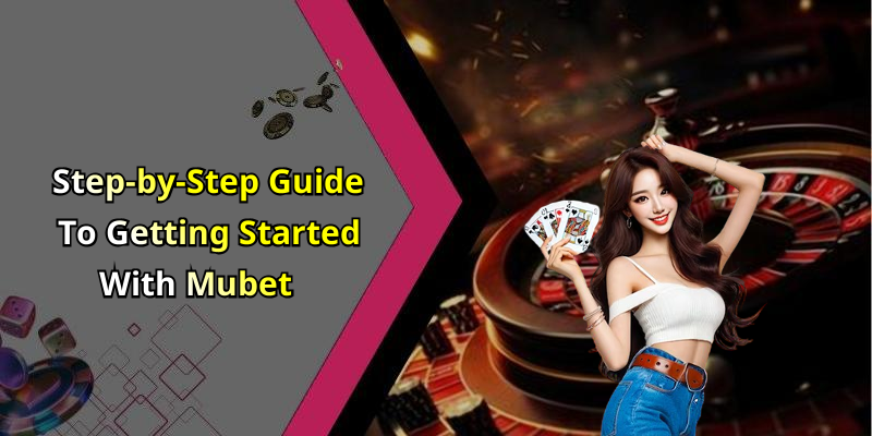 Step-by-Step Guide To Getting Started With Mubet