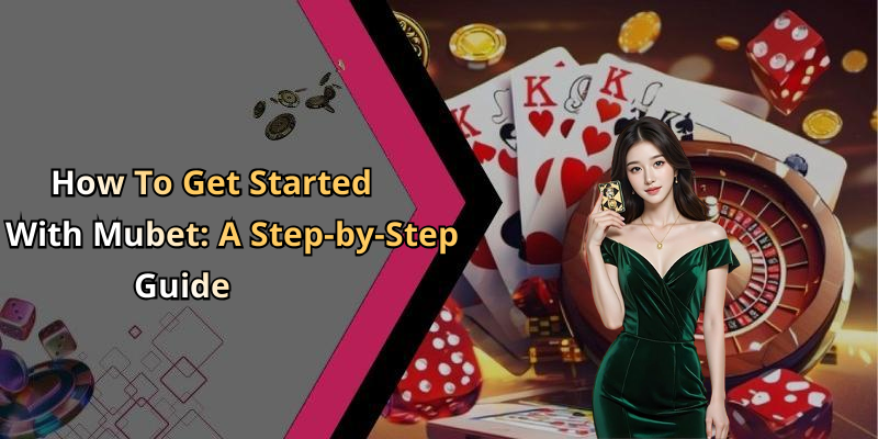 How To Get Started With Mubet: A Step-by-Step Guide