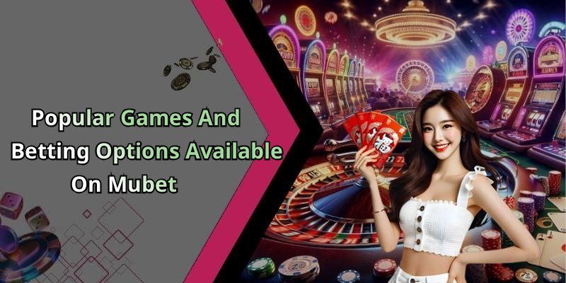 Popular Games And Betting Options Available On Mubet