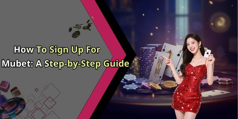 How To Sign Up For Mubet: A Step-by-Step Guide
